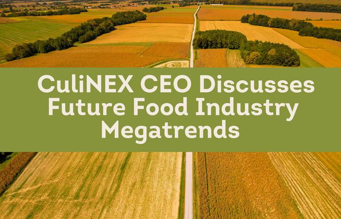 CuliNEX CEO Discusses Future Food Industry Megatrends