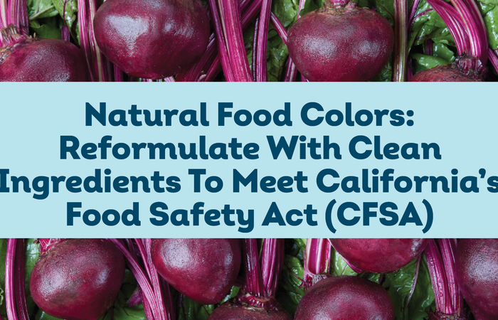 Natural Food Colors: Reformulate With Clean Ingredients To Meet California’s Food Safety Act (CFSA)