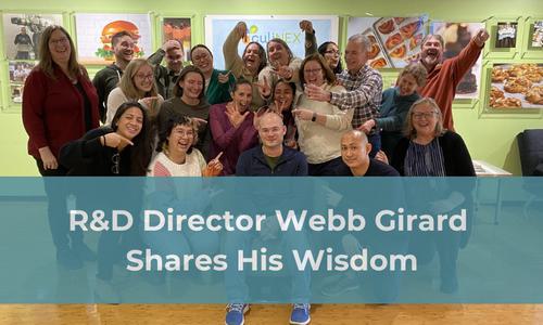 R&D Director Webb Girard Shares His Wisdom