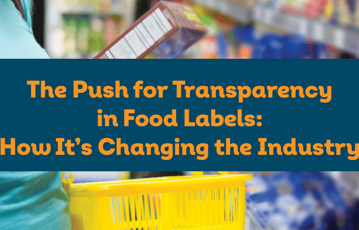 The Push for Transparency in Food Labels: How It's Changing the Industry