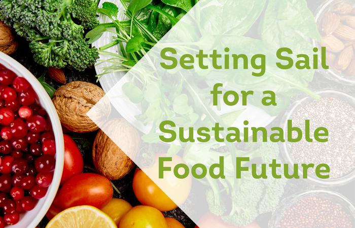 Setting Sail for a Sustainable Food Future